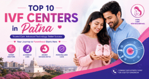 10 Best IVF Centers in Patna for Fertility Treatment