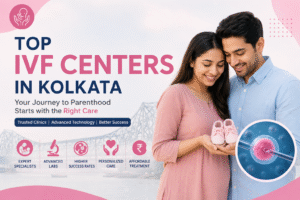 Top IVF Centers in Kolkata: Best Fertility Clinics for IVF Treatment
